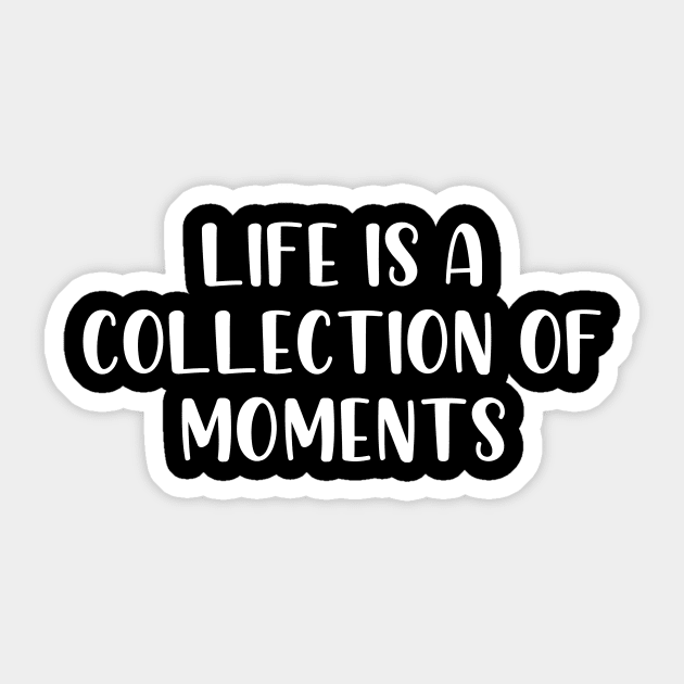 Life is a collection of moments Sticker by StraightDesigns